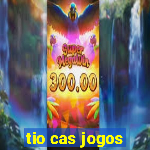 tio cas jogos